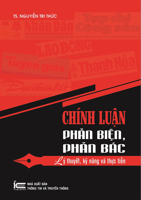 Chính Luận Phản Biện, Phản Bác - Lý Thuyết, Kỹ Năng Và Thực Tiễn - Ts. Nguyễn Tri Thức - (Bìa Mềm) Chính Luận Phản Biện, Phản Bác - Lý Thuyết, Kỹ Năng Và Thực Tiễn - Ts. Nguyễn Tri Thức - (Bìa Mềm)