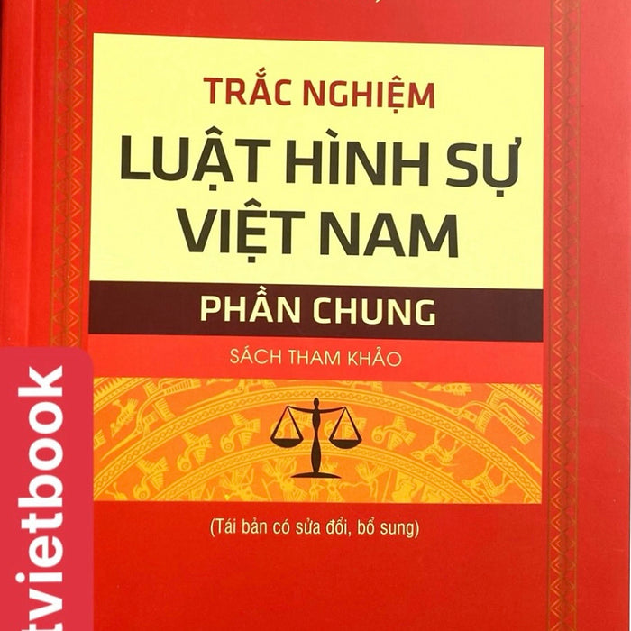 Trắc Nghiệm Luật Hình Sự Việt Nam - Phần Chung Trắc Nghiệm Luật Hình Sự Việt Nam - Phần Chung