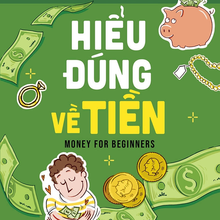 Hiểu Đúng Về Tiền - Money For Beginners Hiểu Đúng Về Tiền - Money For Beginners