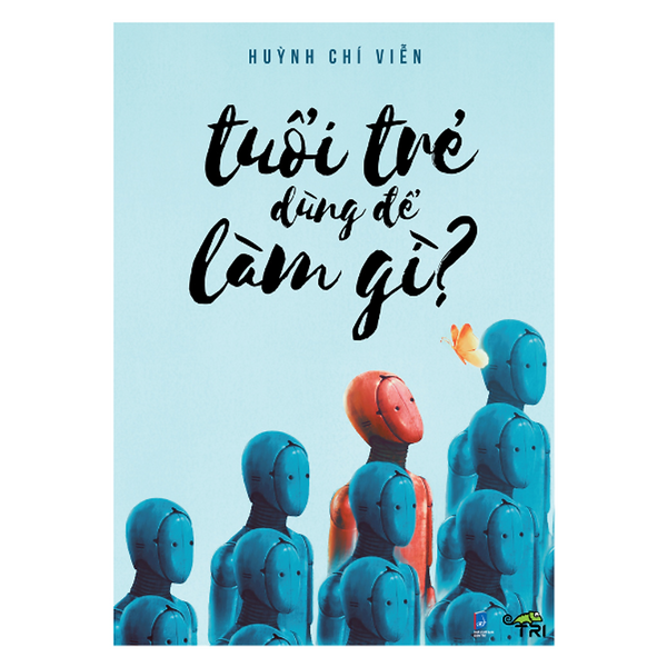 Huỳnh Chí Viễn: Tuổi Trẻ Dùng Để Làm Gì?
