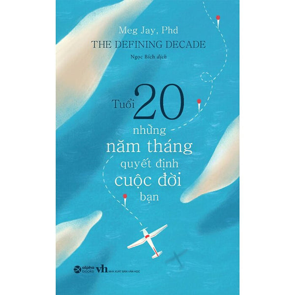 Tuổi 20 - Những Năm Tháng Quyết Định Cuộc Đời Bạn - Meg Jay - Ngọc Bích Dịch - Tái Bản - (Bìa Mềm)
