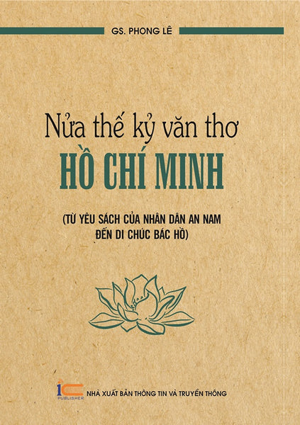 Nửa Thế Kỷ Văn Thơ Hồ Chí Minh Từ Yêu Sách Của Nhân Dân An Nam Đến Di Chúc Bác Hồ