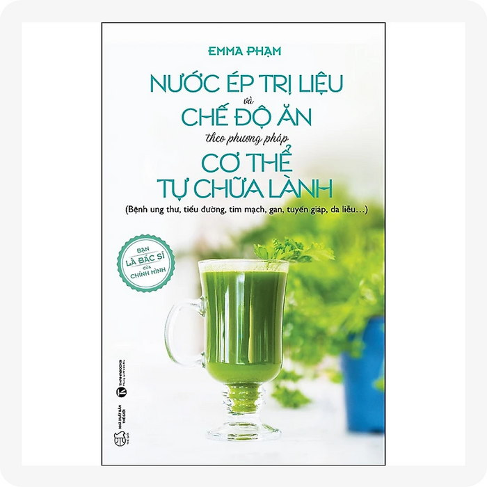 Nước Ép Trị Liệu Và Chế Độ Ăn Theo Phương Pháp Cơ Thể Tự Chữa Lành Nước Ép Trị Liệu Và Chế Độ Ăn Theo Phương Pháp Cơ Thể Tự Chữa Lành