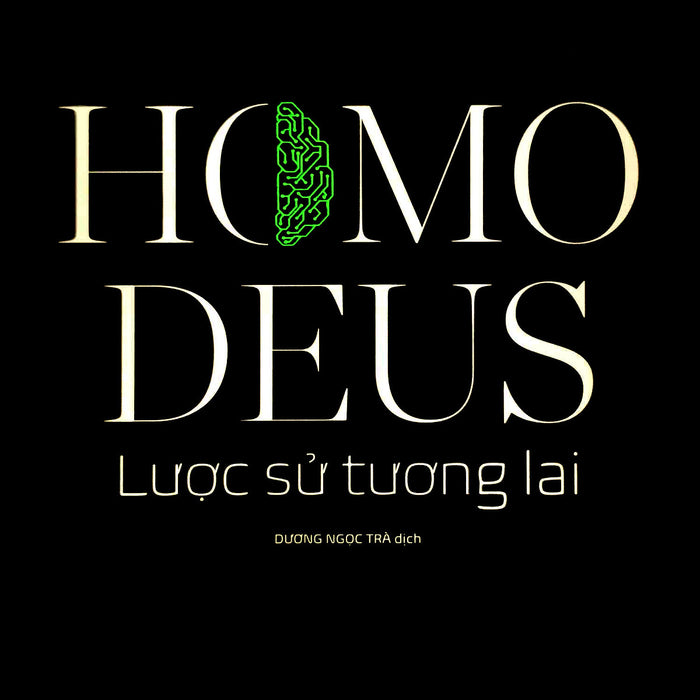 Homo Deus: Lược Sử Tương Lai - Yuval Noah Harari - Dương Ngọc Trà Dịch - (Bìa Mềm) Homo Deus: Lược Sử Tương Lai - Yuval Noah Harari - Dương Ngọc Trà Dịch - (Bìa Mềm)