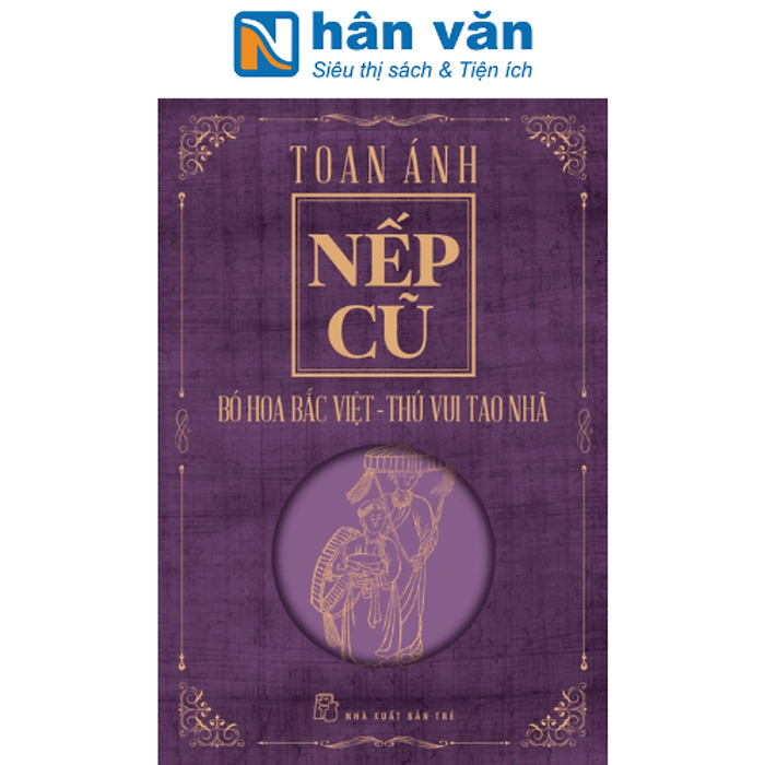 Nếp Cũ - Bó Hoa Bắc Việt - Thú Vui Tao Nhã Nếp Cũ - Bó Hoa Bắc Việt - Thú Vui Tao Nhã