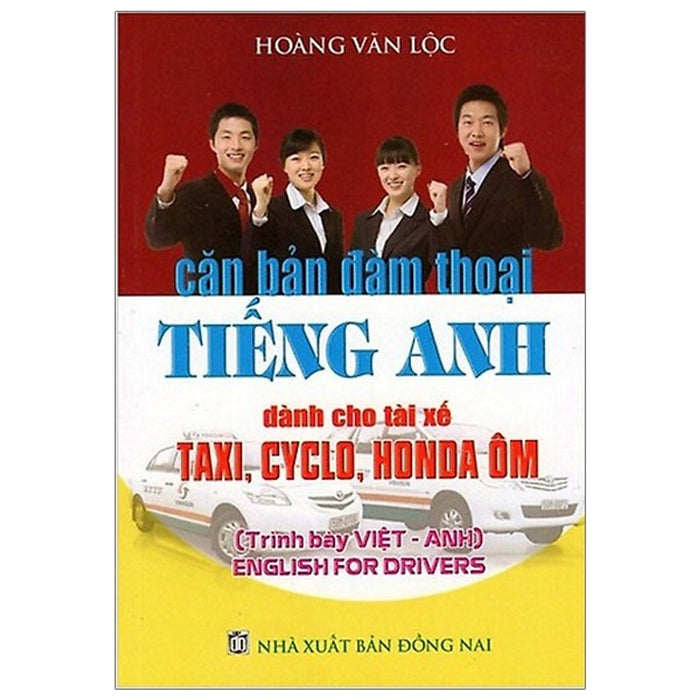 Căn Bản Đàm Thoại Tiếng Anh (Dành Cho Tài Xế Taxi, Cyclo, Xe Máy Ôm) Căn Bản Đàm Thoại Tiếng Anh (Dành Cho Tài Xế Taxi, Cyclo, Xe Máy Ôm)