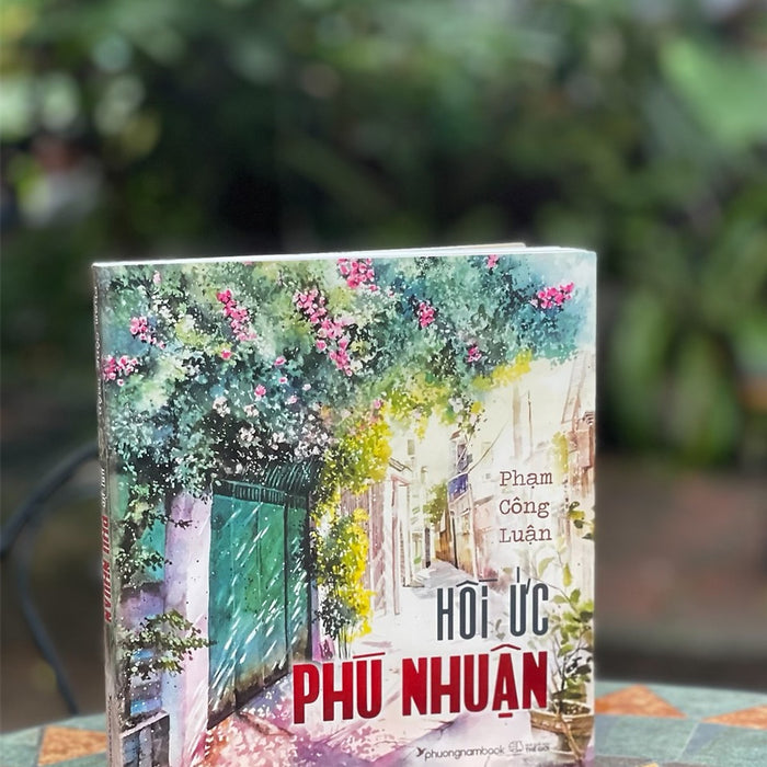 (Chữ Ký Tác Giả - In Màu) Hồi Ức Phú Nhuận - Phạm Công Luận – Phương Nam Book (Bìa Mềm) (Chữ Ký Tác Giả - In Màu) Hồi Ức Phú Nhuận - Phạm Công Luận – Phương Nam Book (Bìa Mềm)
