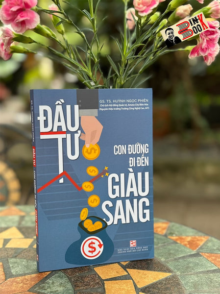 Đầu Tư - Con Đường Đi Đến Giàu Sang - Huỳnh Ngọc Phiên – Nxb Tổng Hợp Tp Hồ Chí Minh