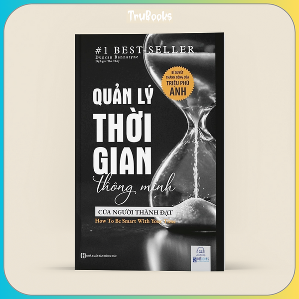 Quản Lý Thời Gian Thông Minh Của Người Thành Đạt: Bí Quyết Thành Công Của Triệu Phú Anh (Tái Bản 2020)