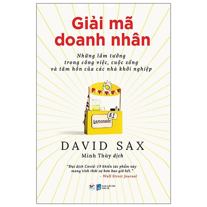 Giải Mã Doanh Nhân - Những Lầm Tưởng Trong Công Việc, Cuộc Sống Và Tâm Hồn Của Các Nhà Khởi Nghiệp Giải Mã Doanh Nhân - Những Lầm Tưởng Trong Công Việc, Cuộc Sống Và Tâm Hồn Của Các Nhà Khởi Nghiệp