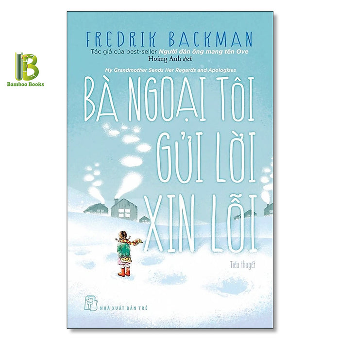 Sách - Bà Ngoại Tôi Gửi Lời Xin Lỗi - Fredrik Backman - The New York Times Best Sellers - Nxb Trẻ Sách - Bà Ngoại Tôi Gửi Lời Xin Lỗi - Fredrik Backman - The New York Times Best Sellers - Nxb Trẻ