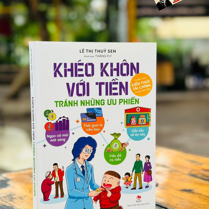 (In Màu Toàn Bộ - Truyện Tranh Kiến Thức Tài Chính) Khéo Khôn Với Tiền - Tránh Những Ưu Phiền –  Lê Thị Thuý Sen - Nxb Kim Đồng (In Màu Toàn Bộ - Truyện Tranh Kiến Thức Tài Chính) Khéo Khôn Với Tiền - Tránh Những Ưu Phiền –  Lê Thị Thuý Sen - Nxb Kim Đồng