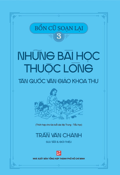 Bổn Cũ Soạn Lại 3 - Những Bài Học Thuộc Lòng Tân Quốc Văn Giáo Khoa Thư (Thích Hợp Cho Lứa Tuổi Các Lớp Trung - Tiểu Học)