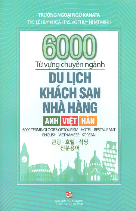 6000 Từ Vựng Chuyên Ngành Du Lịch - Khách Sạn - Nhà Hàng (Anh - Việt - Hàn) 6000 Từ Vựng Chuyên Ngành Du Lịch - Khách Sạn - Nhà Hàng (Anh - Việt - Hàn)