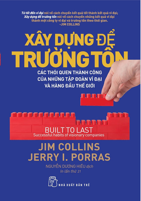 Xây Dựng Để Trường Tồn - Các Thói Quen Thành Công Của Những Tập Đoàn Vĩ Đại Và Hàng Đầu Thế Giới - Jim Collins & Jerry I.Porras - Nguyễn Dương Hiếu - (Bìa Mềm) Xây Dựng Để Trường Tồn - Các Thói Quen Thành Công Của Những Tập Đoàn Vĩ Đại Và Hàng Đầu Thế Giới - Jim Collins & Jerry I.Porras - Nguyễn Dương Hiếu - (Bìa Mềm)