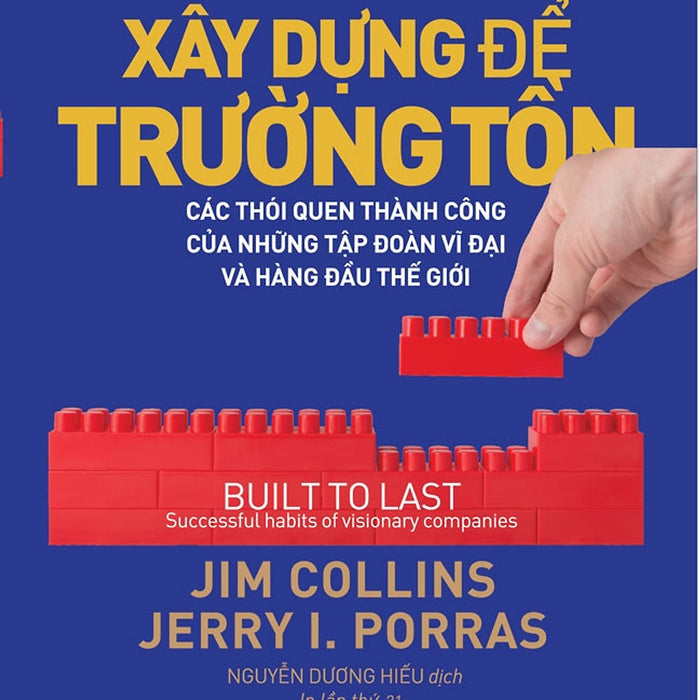 Xây Dựng Để Trường Tồn - Các Thói Quen Thành Công Của Những Tập Đoàn Vĩ Đại Và Hàng Đầu Thế Giới - Jim Collins & Jerry I.Porras - Nguyễn Dương Hiếu - (Bìa Mềm) Xây Dựng Để Trường Tồn - Các Thói Quen Thành Công Của Những Tập Đoàn Vĩ Đại Và Hàng Đầu Thế Giới - Jim Collins & Jerry I.Porras - Nguyễn Dương Hiếu - (Bìa Mềm)