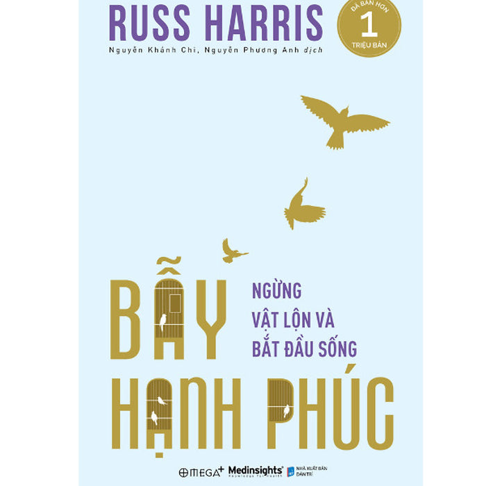Bẫy Hạnh Phúc - Ngừng Vật Lộn Và Bắt Đầu Sống - Russ Harris - (Bìa Mềm) Bẫy Hạnh Phúc - Ngừng Vật Lộn Và Bắt Đầu Sống - Russ Harris - (Bìa Mềm)