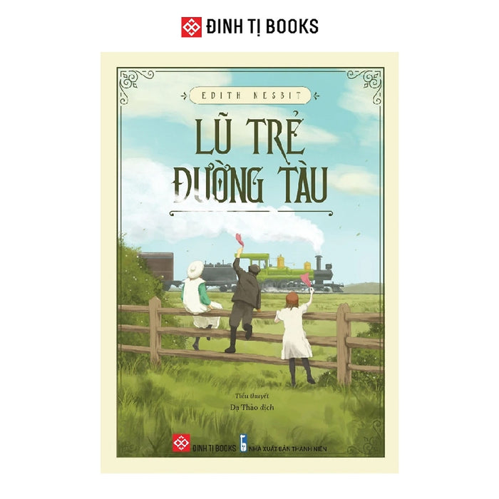 Lũ Trẻ Đường Tàu Edith Nesbit-Cuốn Sách Dành Cho Trẻ Em Siêu Hot Lũ Trẻ Đường Tàu Edith Nesbit-Cuốn Sách Dành Cho Trẻ Em Siêu Hot