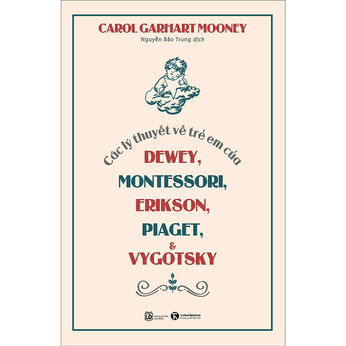Các Lý Thuyết Về Trẻ Em Của Dewey, Montessori, Erikson, Piaget Và Vygotsky (Tái Bản 2023) Các Lý Thuyết Về Trẻ Em Của Dewey, Montessori, Erikson, Piaget Và Vygotsky (Tái Bản 2023)
