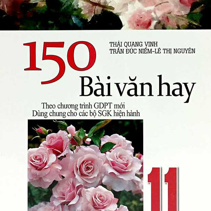 150 Bài Văn Hay Lớp 11 (Dùng Chung Cho Các Bộ Sgk Hiện Hành) 150 Bài Văn Hay Lớp 11 (Dùng Chung Cho Các Bộ Sgk Hiện Hành)