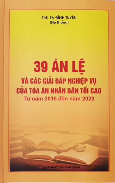 39 Án Lệ Và Các Giải Đáp Nghiệp Vụ Của Tòa Án Nhân Dân Tối Cao Từ Năm 2016 Đến Năm 2020