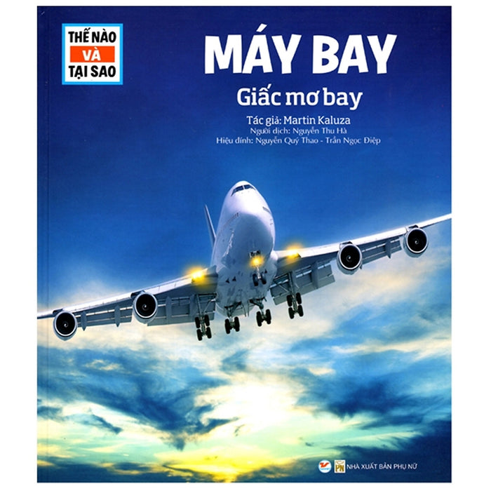 Thế Nào Và Tại Sao - Máy Bay - Giấc Mơ Bay (Tái Bản) Thế Nào Và Tại Sao - Máy Bay - Giấc Mơ Bay (Tái Bản)