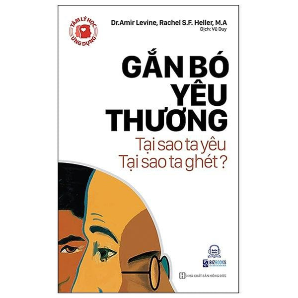 Tâm Lý Học Ứng Dụng: Gắn Bó Yêu Thương - Tại Sao Ta Yêu, Tại Sao Ta Ghét?