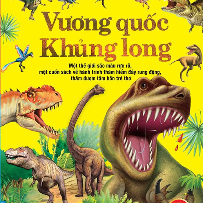 Bách Khoa Toàn Thư Tìm Hiểu Về Trái Đất - Vương Quốc Khủng Long Bách Khoa Toàn Thư Tìm Hiểu Về Trái Đất - Vương Quốc Khủng Long