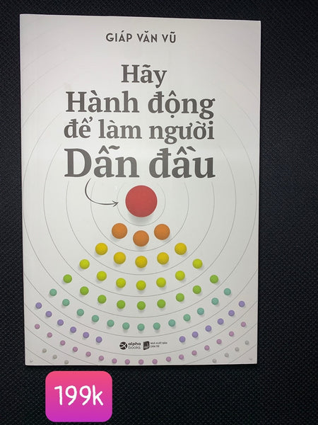 Hãy Hành Động Để Làm Người Dẫn Đầu - Giáp Văn Vũ - (Bìa Mềm)