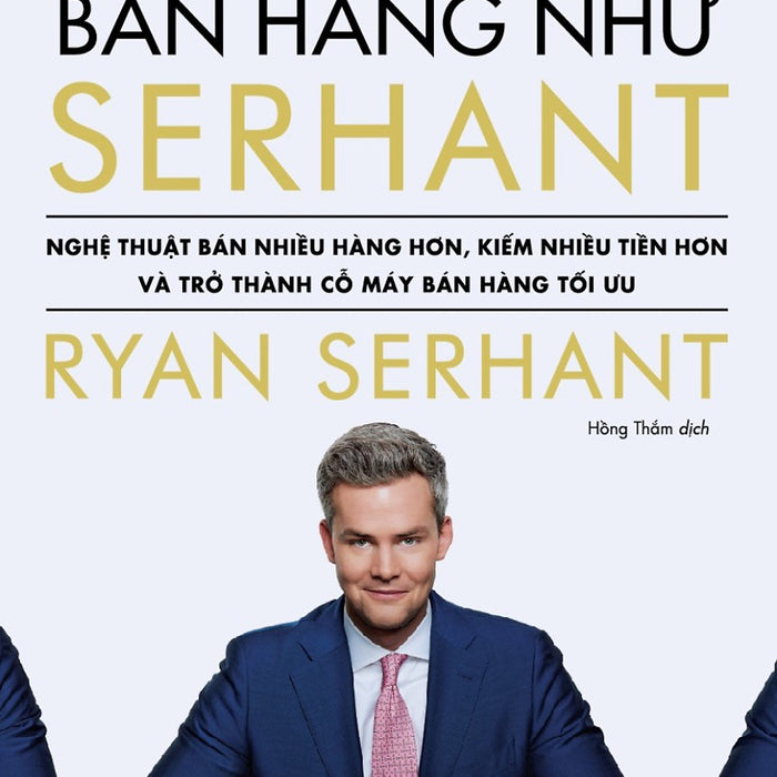 Bán Hàng Như Serhant - Nghệ Thuật Bán Nhiều Hàng Hơn, Kiếm Nhiều Tiền Hơn Và Trở Thành Cỗ Máy Bán Hàng Tối Ưu _Tv Bán Hàng Như Serhant - Nghệ Thuật Bán Nhiều Hàng Hơn, Kiếm Nhiều Tiền Hơn Và Trở Thành Cỗ Máy Bán Hàng Tối Ưu _Tv