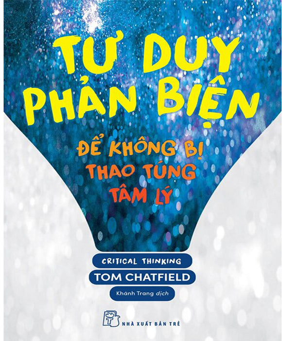 Tư Duy Phản Biện - Để Không Bị Thao Túng Tâm Lý Tư Duy Phản Biện - Để Không Bị Thao Túng Tâm Lý