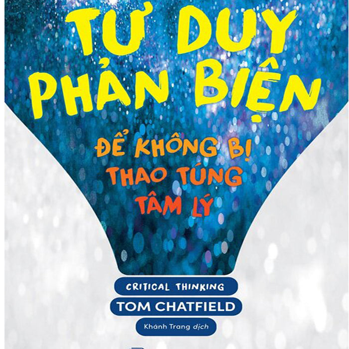Tư Duy Phản Biện - Để Không Bị Thao Túng Tâm Lý Tư Duy Phản Biện - Để Không Bị Thao Túng Tâm Lý