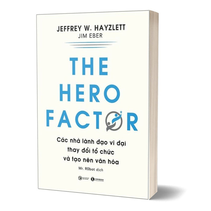 The Hero Factor - Các Nhà Lãnh Đạo Vĩ Đại Thay Đổi Tổ Chức Và Tạo Nên Văn Hóa The Hero Factor - Các Nhà Lãnh Đạo Vĩ Đại Thay Đổi Tổ Chức Và Tạo Nên Văn Hóa