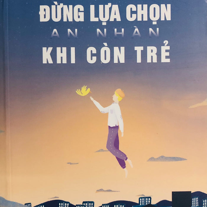 Đừng Lựa Chọn An Nhàn Khi Còn Trẻ Đừng Lựa Chọn An Nhàn Khi Còn Trẻ