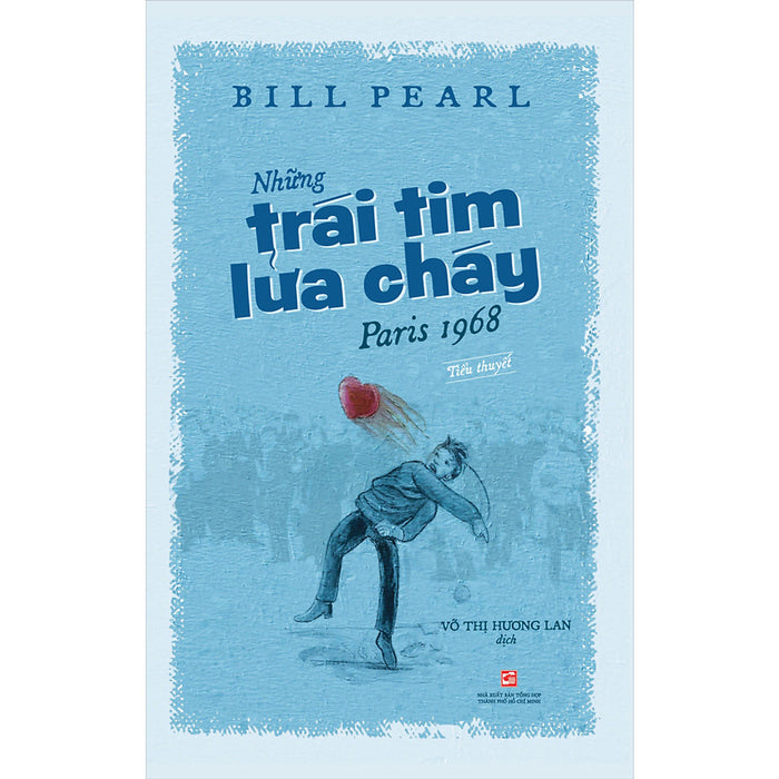 Những Trái Tim Lửa Cháy Paris 1968 (Tiểu Thuyết) Những Trái Tim Lửa Cháy Paris 1968 (Tiểu Thuyết)