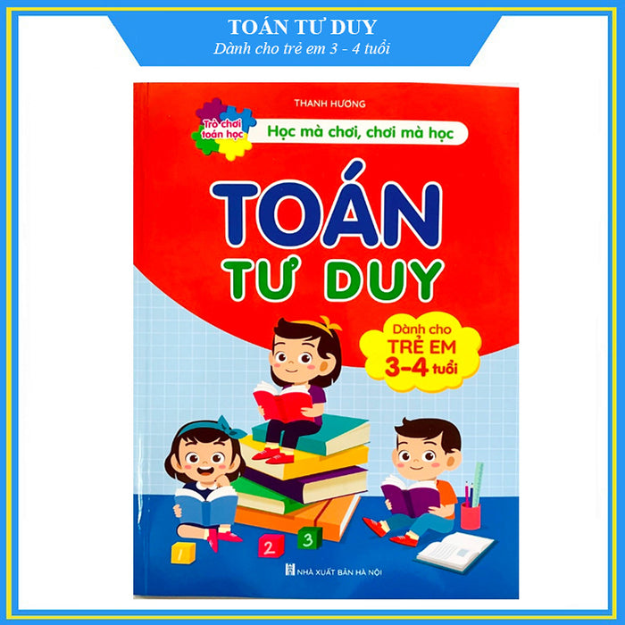 Toán Tư Duy - Dành Cho Trẻ Em 3 - 4 Tuổi Toán Tư Duy - Dành Cho Trẻ Em 3 - 4 Tuổi