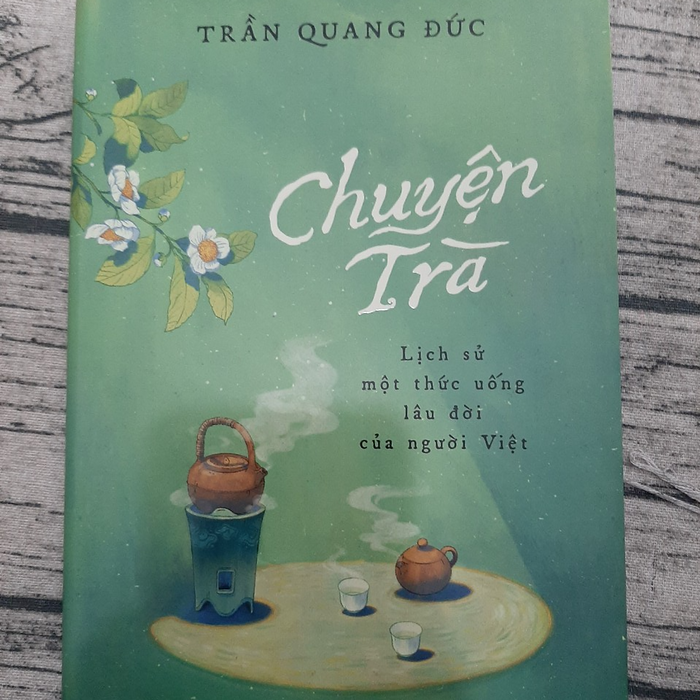 Chuyện Trà - Lịch Sử Một Thức Uống Lâu Đời Của Người Việt Chuyện Trà - Lịch Sử Một Thức Uống Lâu Đời Của Người Việt