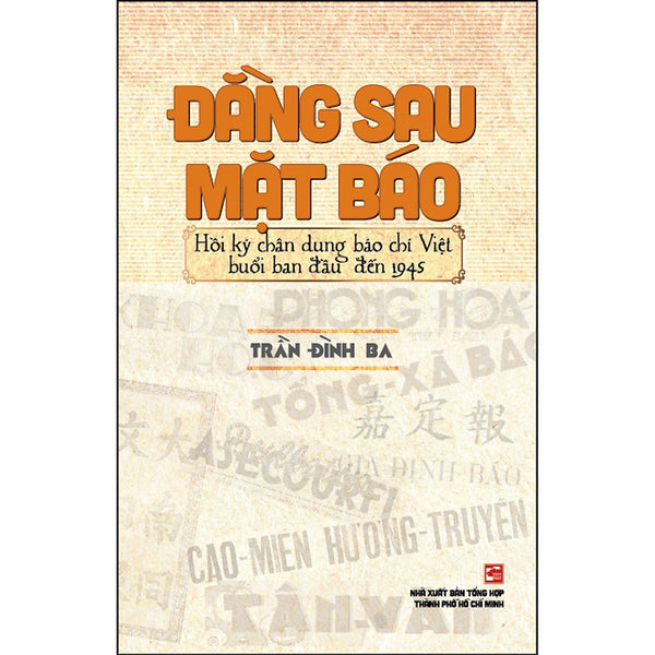 Đằng Sau Mặt Báo - Hồi Ký Chân Dung Báo Chí Việt Nam Buổi Ban Đầu Đến 1945