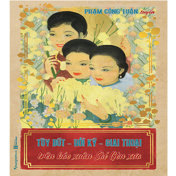 Tùy Bút - Hồi Ký - Giai Thoại Trên Báo Xuân Sài Gòn Xưa (Tập 1) Tùy Bút - Hồi Ký - Giai Thoại Trên Báo Xuân Sài Gòn Xưa (Tập 1)