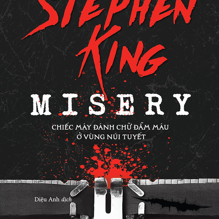 Misery - Chiếc Máy Đánh Chữ Đẫm Máu Ở Vùng Núi Tuyết - Stephen King (1980Books Hcm) Misery - Chiếc Máy Đánh Chữ Đẫm Máu Ở Vùng Núi Tuyết - Stephen King (1980Books Hcm)