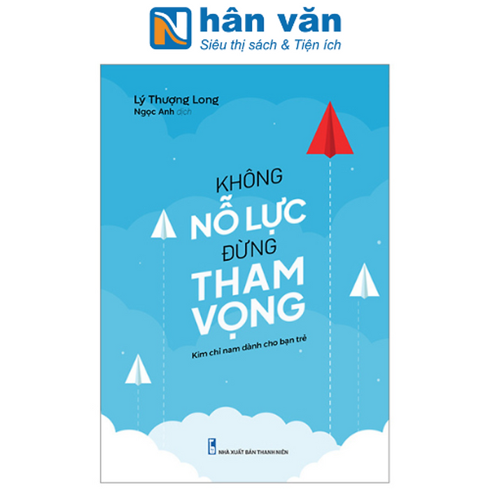 Không Nỗ Lực Đừng Tham Vọng (Tái Bản 2023) Không Nỗ Lực Đừng Tham Vọng (Tái Bản 2023)