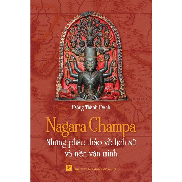 Nagara Champa - Những Phác Thảo Về Lịch Sử Và Nền Văn Minh Nagara Champa - Những Phác Thảo Về Lịch Sử Và Nền Văn Minh