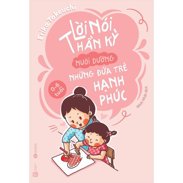 Lời Nói Thần Kỳ Nuôi Dưỡng Những Đứa Trẻ Hạnh Phúc: 0 - 6 Tuổi Lời Nói Thần Kỳ Nuôi Dưỡng Những Đứa Trẻ Hạnh Phúc: 0 - 6 Tuổi
