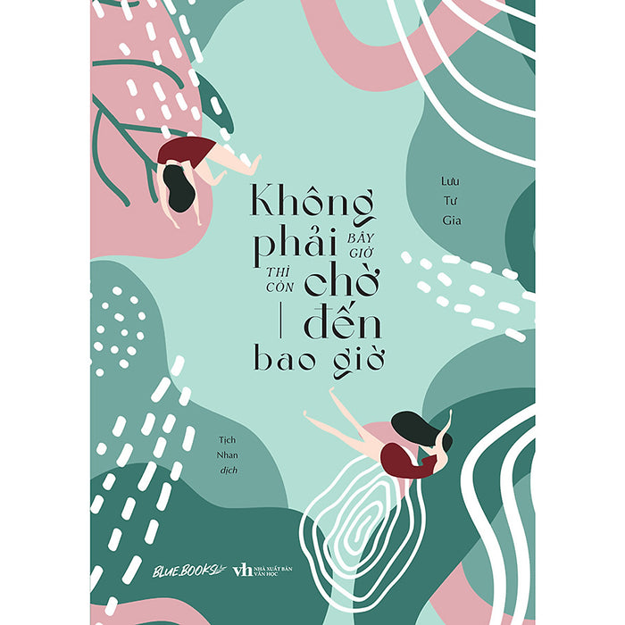 Không Phải Bây Giờ Thì Còn Chờ Đến Bao Giờ Không Phải Bây Giờ Thì Còn Chờ Đến Bao Giờ