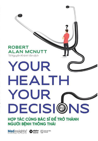 Your Health Your Decision - Hợp Tác Cùng Bác Sĩ Để Trở Thành Người Bệnh Thông Thái