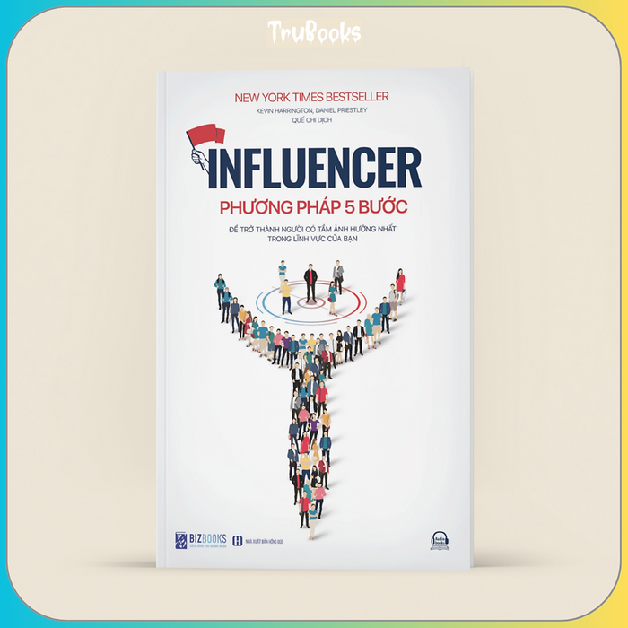 Influencer - Phương Pháp 5 Bước Để Trở Thành Người Có Tầm Ảnh Hưởng Nhất Trong Lĩnh Vực Của Bạn Influencer - Phương Pháp 5 Bước Để Trở Thành Người Có Tầm Ảnh Hưởng Nhất Trong Lĩnh Vực Của Bạn