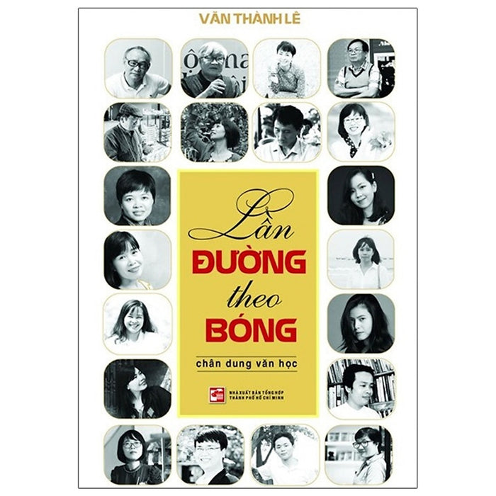 Lần Đường Theo Bóng - Chân Dung Văn Học Lần Đường Theo Bóng - Chân Dung Văn Học