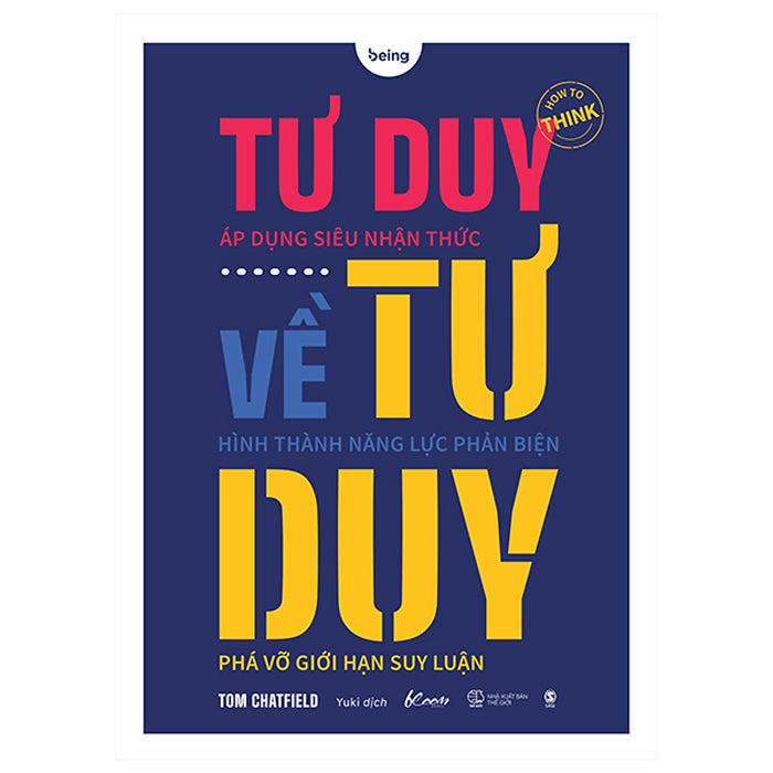 Tư Duy Về Tư Duy - Áp Dụng Siêu Nhận Thức, Hình Thành Năng Lực Phản Biện, Phá Vỡ Giới Hạn Suy Luận Tư Duy Về Tư Duy - Áp Dụng Siêu Nhận Thức, Hình Thành Năng Lực Phản Biện, Phá Vỡ Giới Hạn Suy Luận