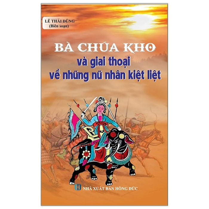 Bà Chúa Kho Và Giai Thoại Về Những Nữ Nhân Kiệt Liệt Bà Chúa Kho Và Giai Thoại Về Những Nữ Nhân Kiệt Liệt