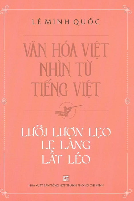 Văn Hóa Việt Nhìn Từ Tiếng Việt - Lưỡi Lươn Lẹo Lẹ Làng Lắt Léo Văn Hóa Việt Nhìn Từ Tiếng Việt - Lưỡi Lươn Lẹo Lẹ Làng Lắt Léo